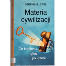 Materia cywilizacji : od kamienia i gliny po krzem